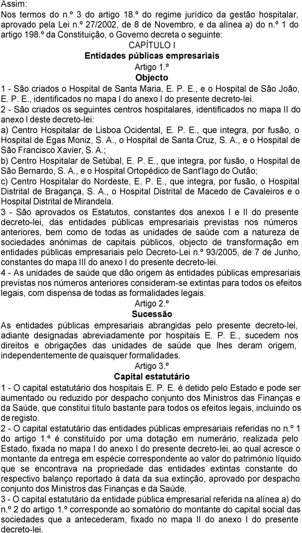 2 - São criados os seguintes centros hospitalares, identificados no mapa II do anexo I deste decreto-lei: a) Centro Hospitalar de Lisboa Ocidental, E.