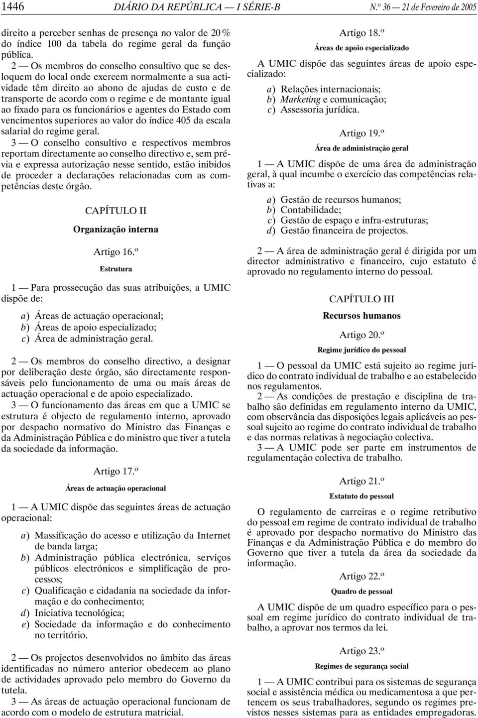 igual ao fixado para os funcionários e agentes do Estado com vencimentos superiores ao valor do índice 405 da escala salarial do regime geral.