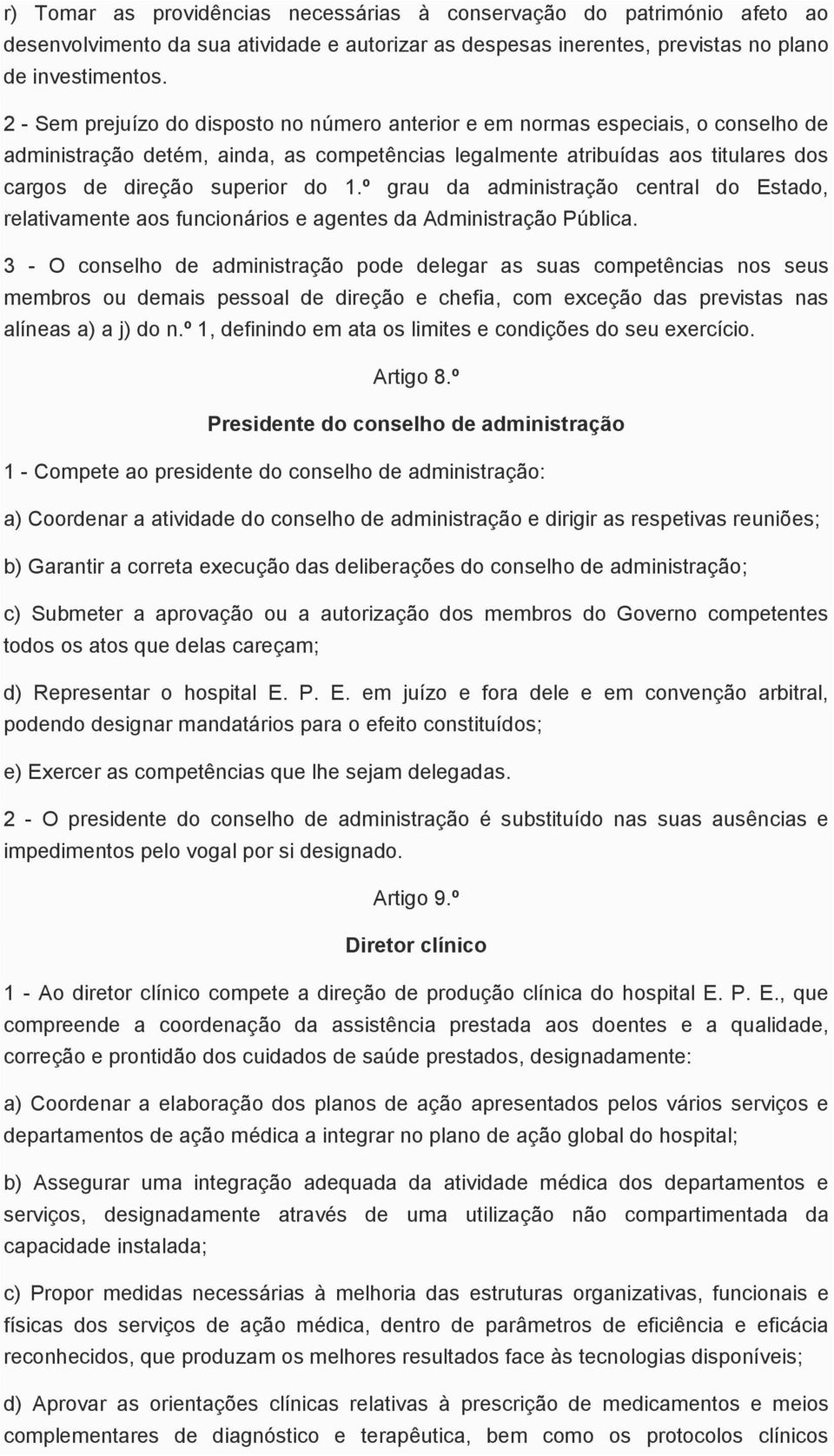 1.º grau da administração central do Estado, relativamente aos funcionários e agentes da Administração Pública.