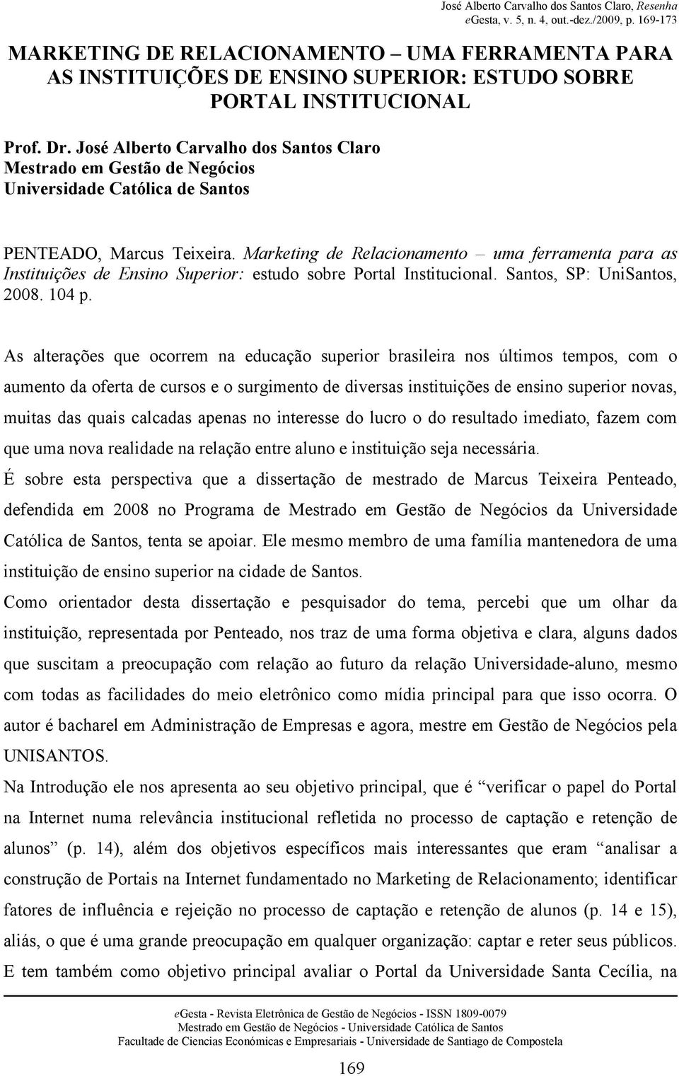Marketing de Relacionamento uma ferramenta para as Instituições de Ensino Superior: estudo sobre Portal Institucional. Santos, SP: UniSantos, 2008. 104 p.