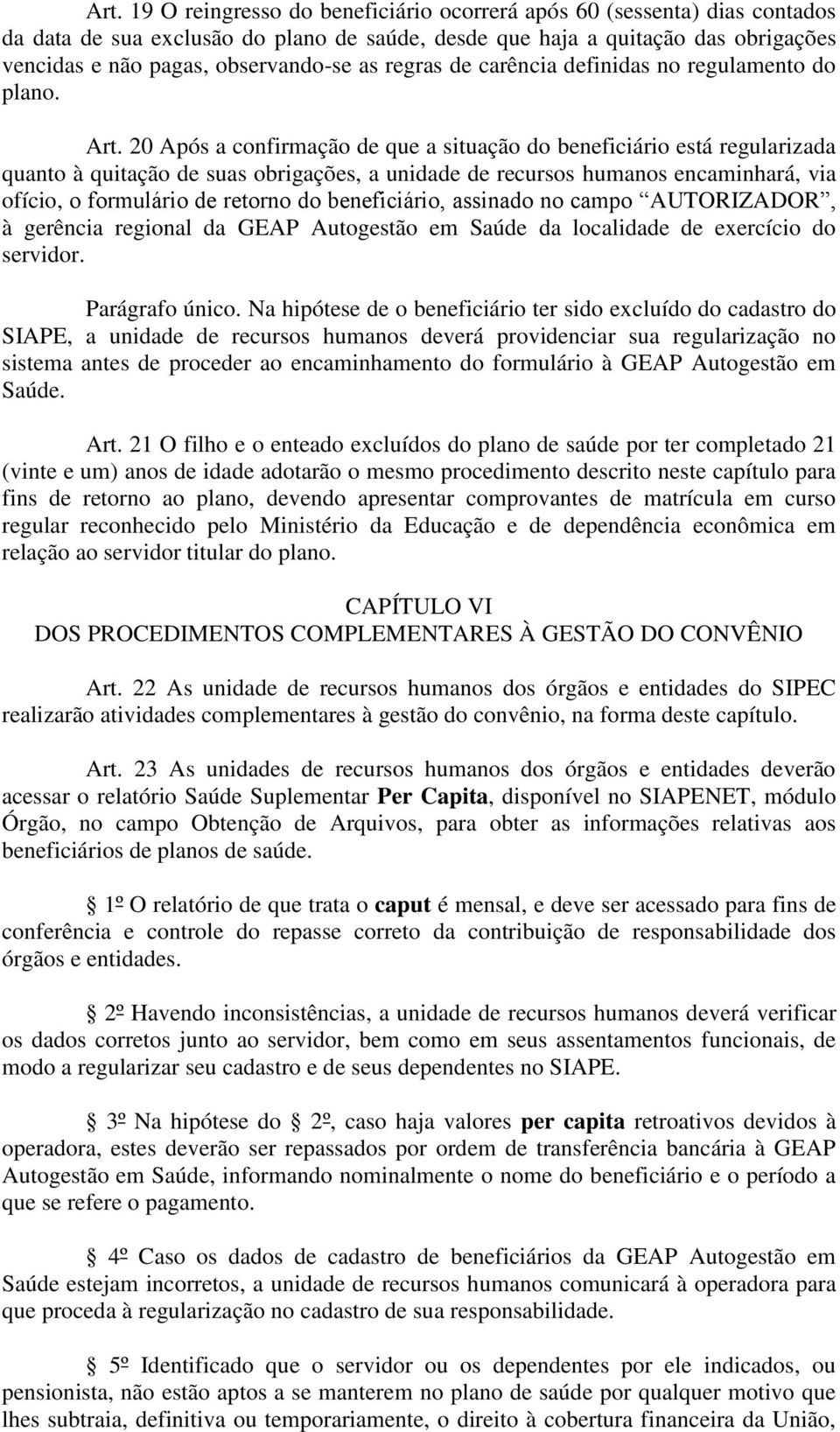 20 Após a confirmação de que a situação do beneficiário está regularizada quanto à quitação de suas obrigações, a unidade de recursos humanos encaminhará, via ofício, o formulário de retorno do