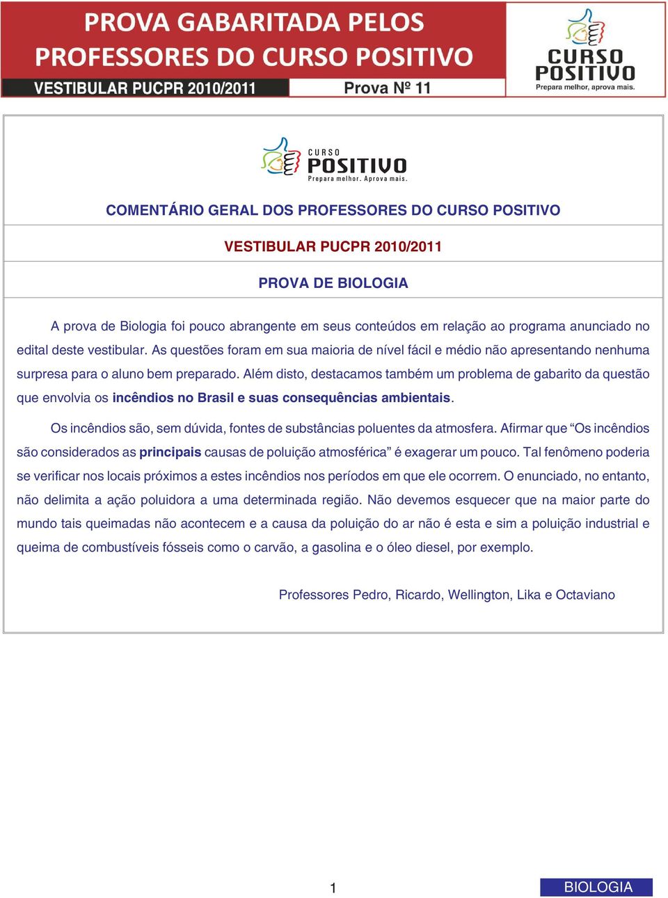 Além disto, destacamos também um problema de gabarito da questão que envolvia os incêndios no Brasil e suas consequências ambientais.