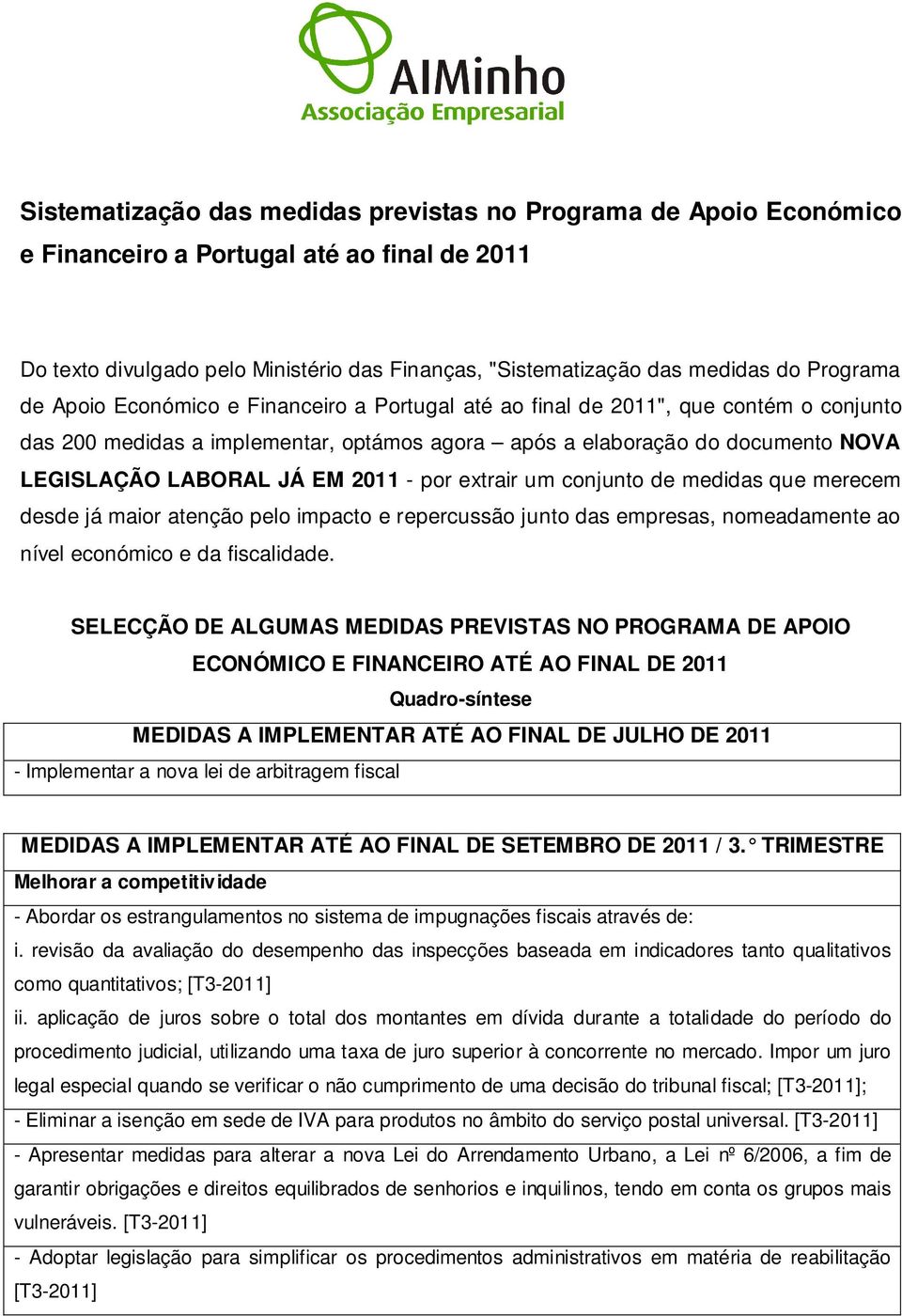 EM 2011 - por extrair um conjunto de medidas que merecem desde já maior atenção pelo impacto e repercussão junto das empresas, nomeadamente ao nível económico e da fiscalidade.