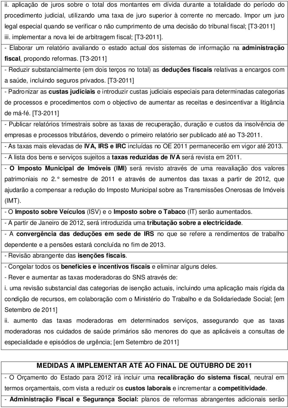 - Elaborar um relatório avaliando o estado actual dos sistemas de informação na administração fiscal, propondo reformas.