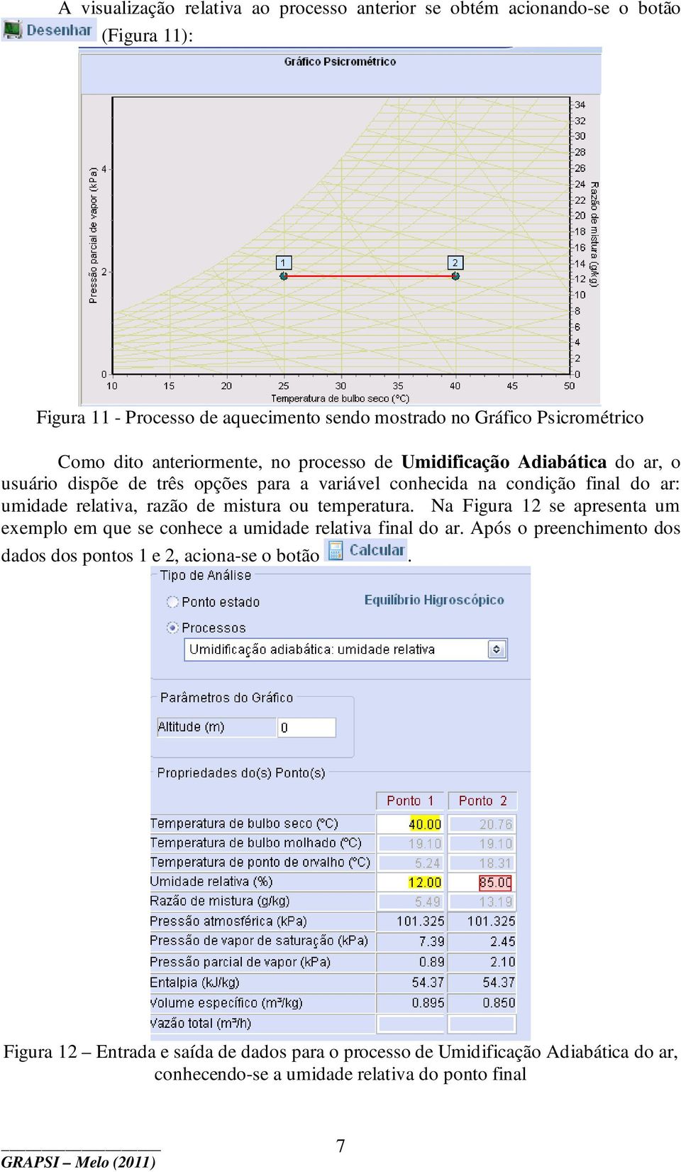 relativa, razão de mistura ou temperatura. Na Figura 12 se apresenta um exemplo em que se conhece a umidade relativa final do ar.