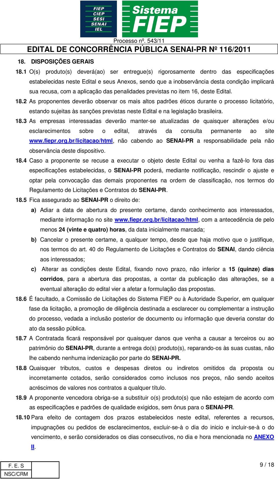 aplicação das penalidades previstas no item 16, deste Edital. 18.