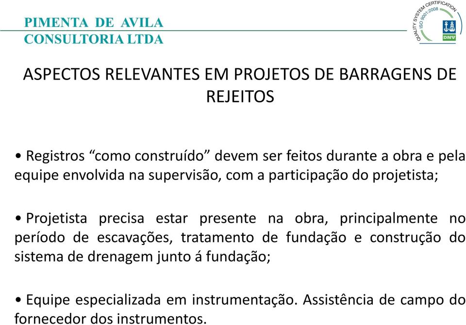 presente na obra, principalmente no período de escavações, tratamento de fundação e construção do sistema de