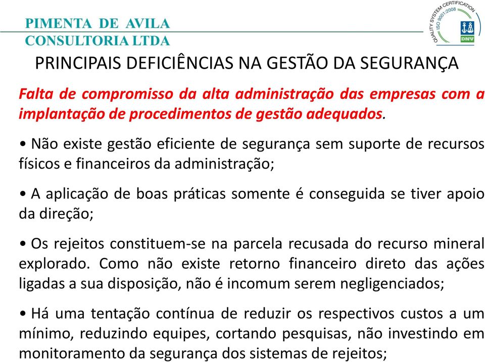 apoio da direção; Os rejeitos constituem-se na parcela recusada do recurso mineral explorado.