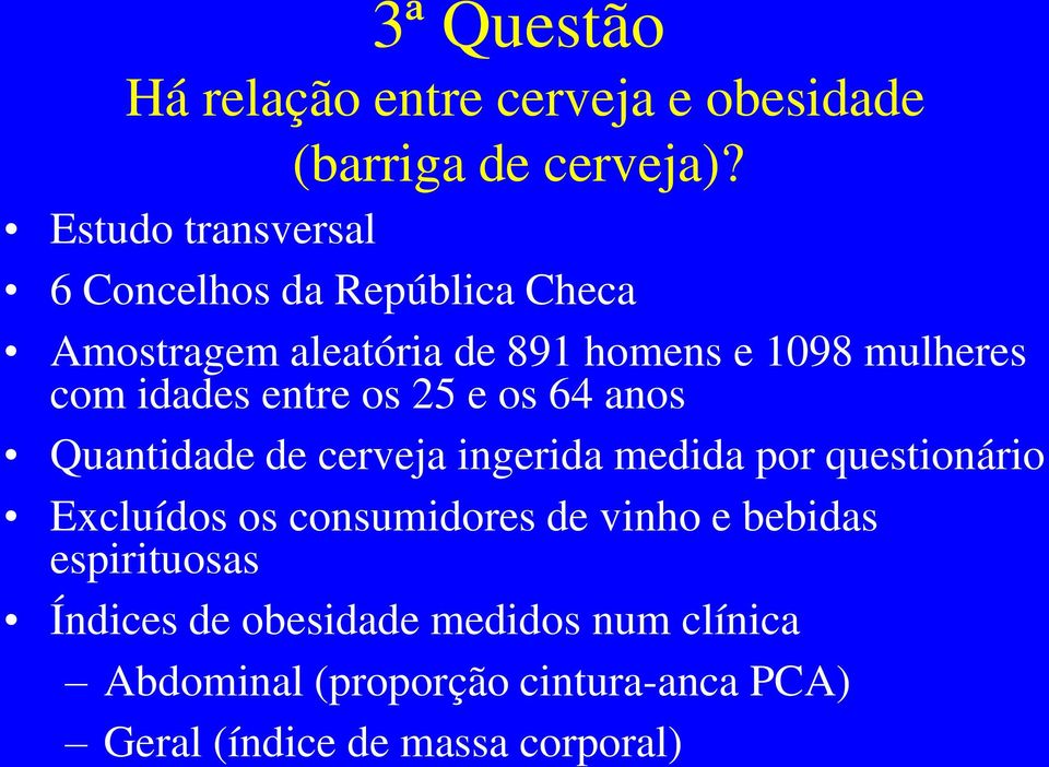 idades entre os 25 e os 64 anos Quantidade de cerveja ingerida medida por questionário Excluídos os