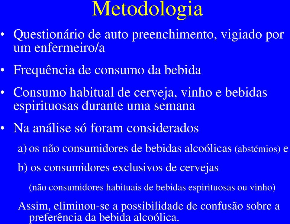 consumidores de bebidas alcoólicas (abstémios) e b) os consumidores exclusivos de cervejas (não consumidores