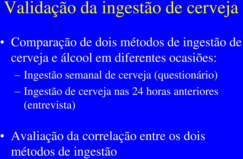 semanal de cerveja (questionário) Ingestão de cerveja nas 24 horas