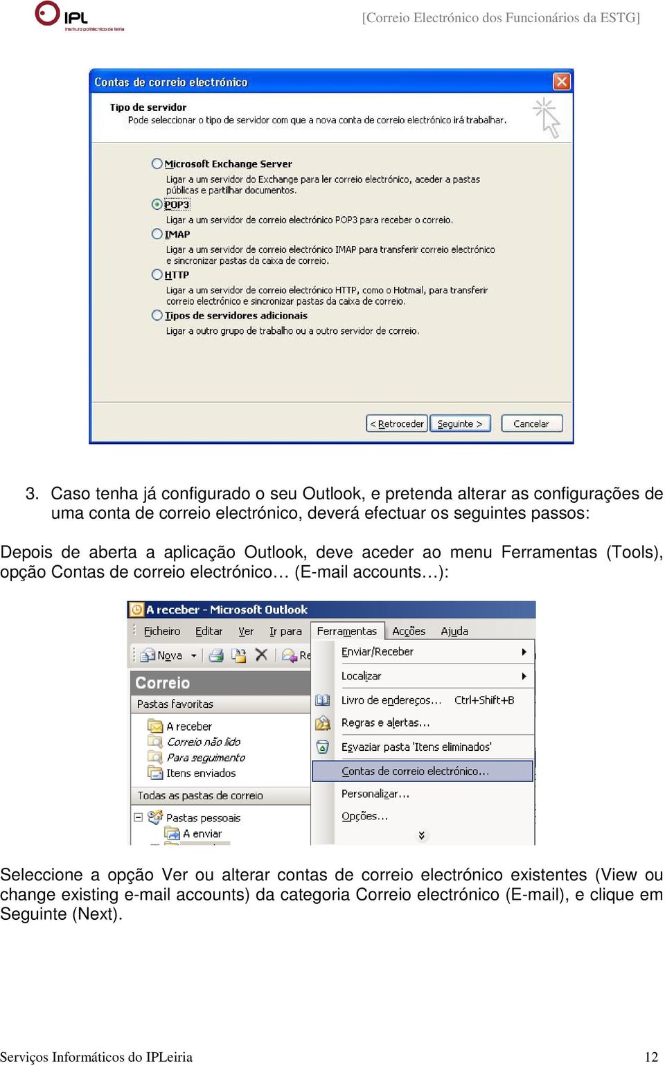 correio electrónico (E-mail accounts ): Seleccione a opção Ver ou alterar contas de correio electrónico existentes (View ou