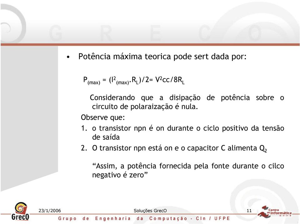 Observe que: 1. o transistor npn é on durante o ciclo positivo da tensão de saída 2.