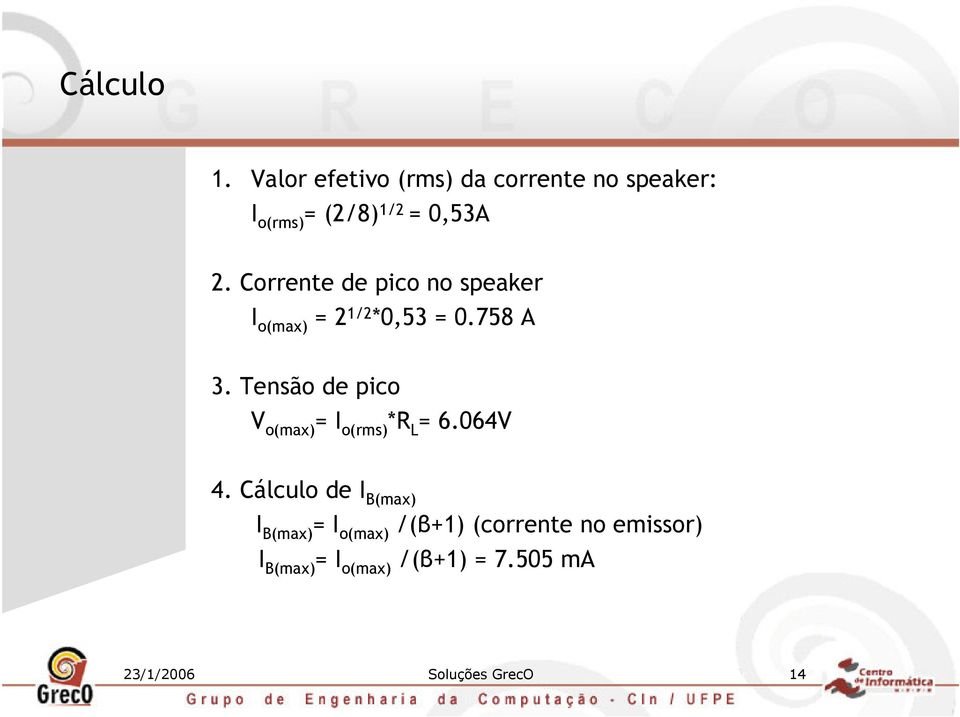 Corrente de pico no speaker I o(max) = 2 1/2 *0,53 = 0.758 A 3.