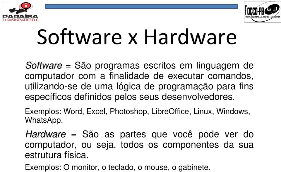 Exemplos: Word, Excel, Photoshop, LibreOffice, Linux, Windows, WhatsApp.