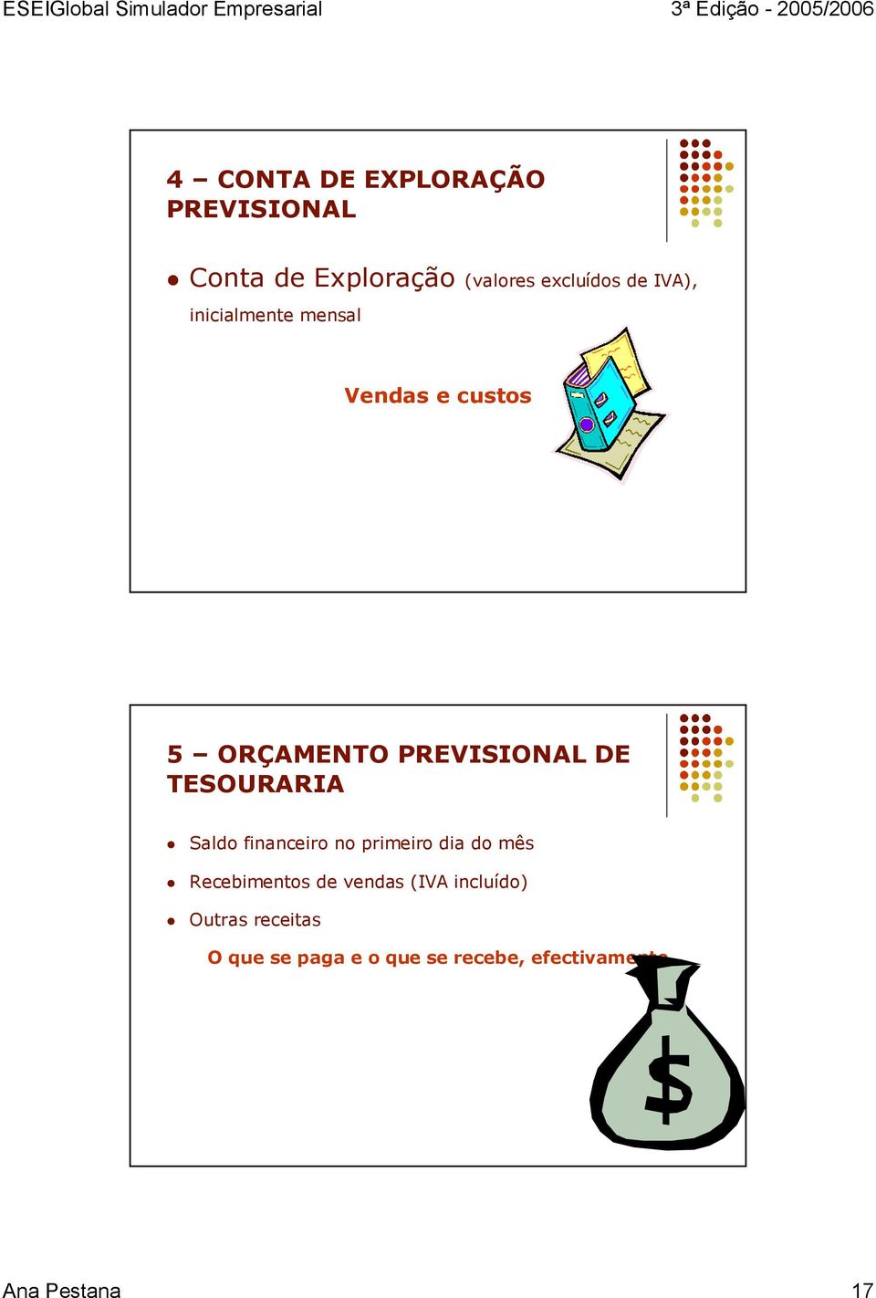 TESOURARIA Saldo financeiro no primeiro dia do mês Recebimentos de vendas