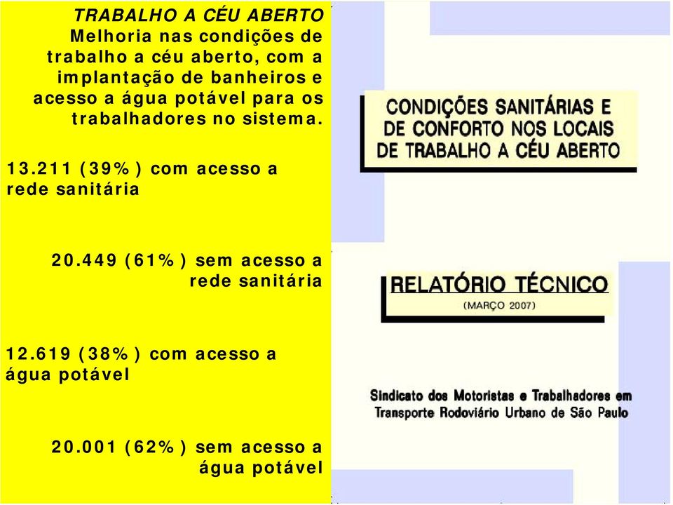 sistema. 13.211 (39%) com acesso a rede sanitária 20.