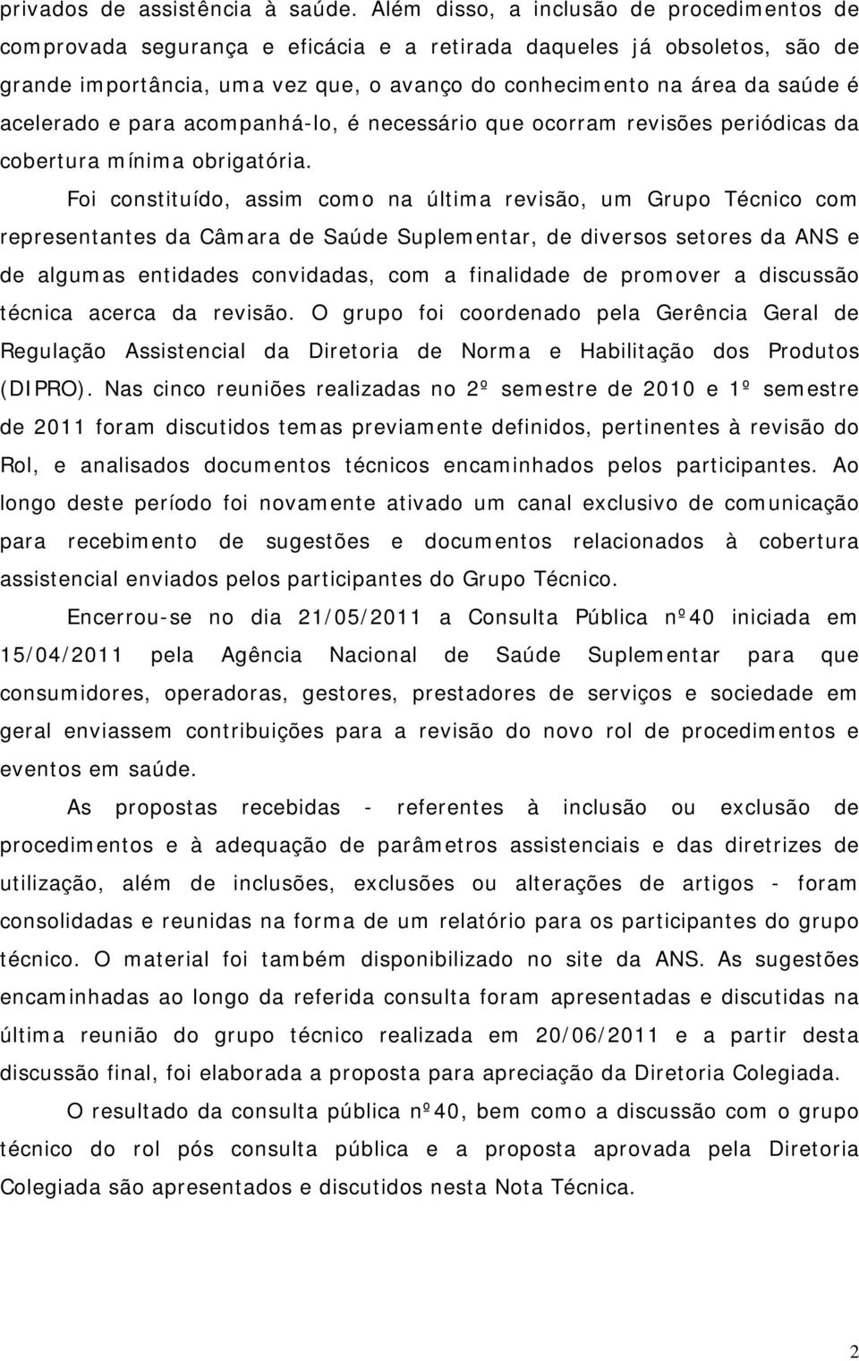 acelerado e para acompanhá-lo, é necessário que ocorram revisões periódicas da cobertura mínima obrigatória.