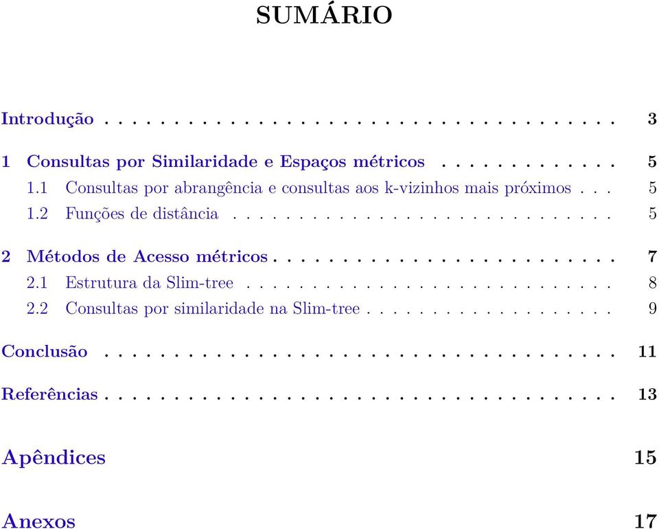 ........................ 7 2.1 Estrutura da Slim-tree............................ 8 2.2 Consultas por similaridade na Slim-tree.