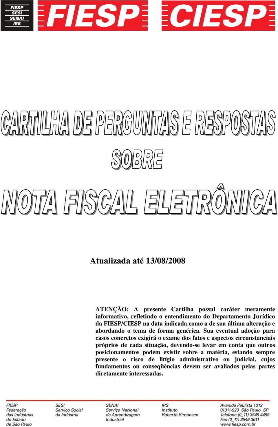 Sua eventual adoção para casos concretos exigirá o exame dos fatos e aspectos circunstanciais próprios de cada situação, devendo-se levar em conta que