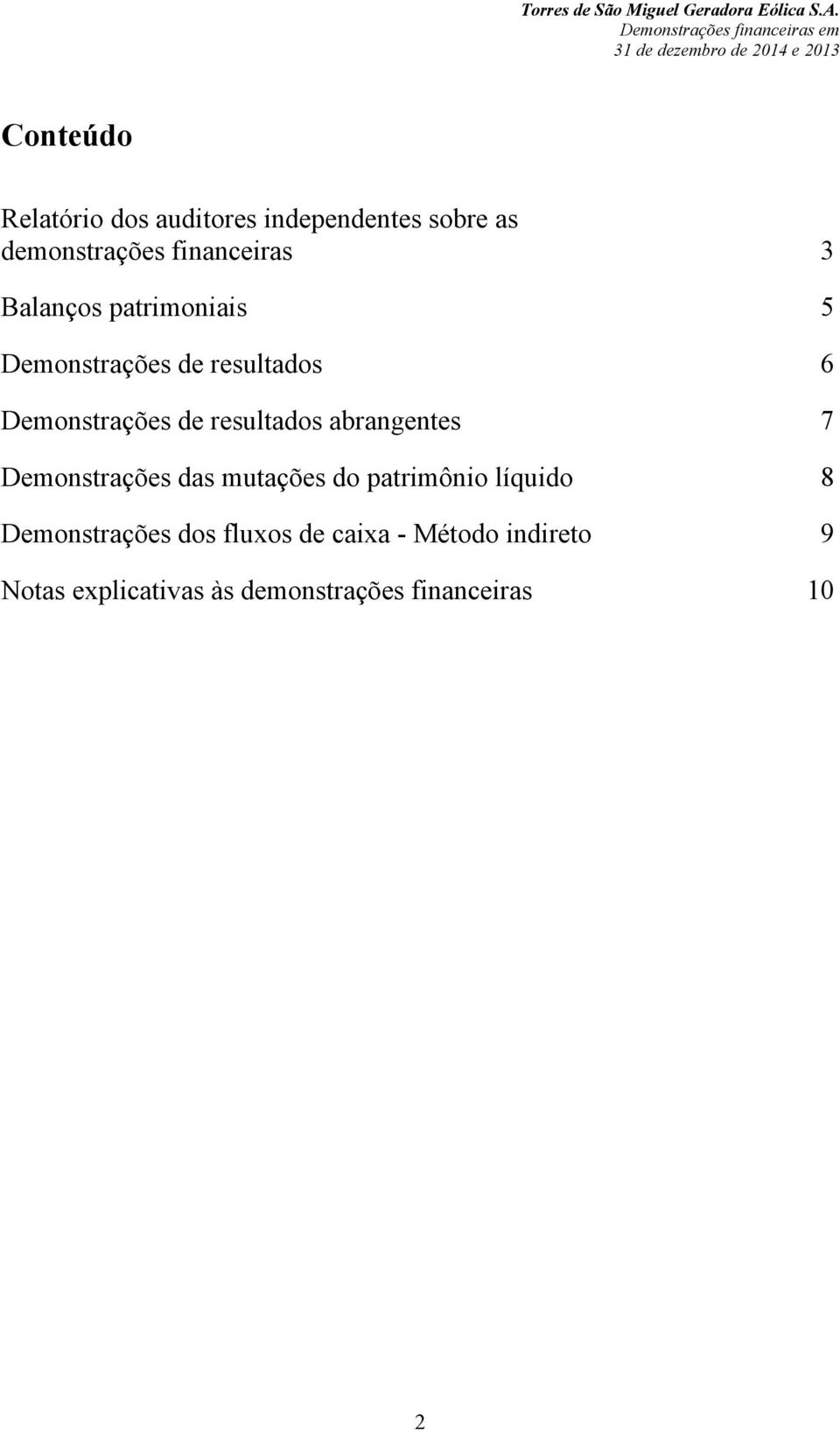 abrangentes 7 Demonstrações das mutações do patrimônio líquido 8 Demonstrações dos