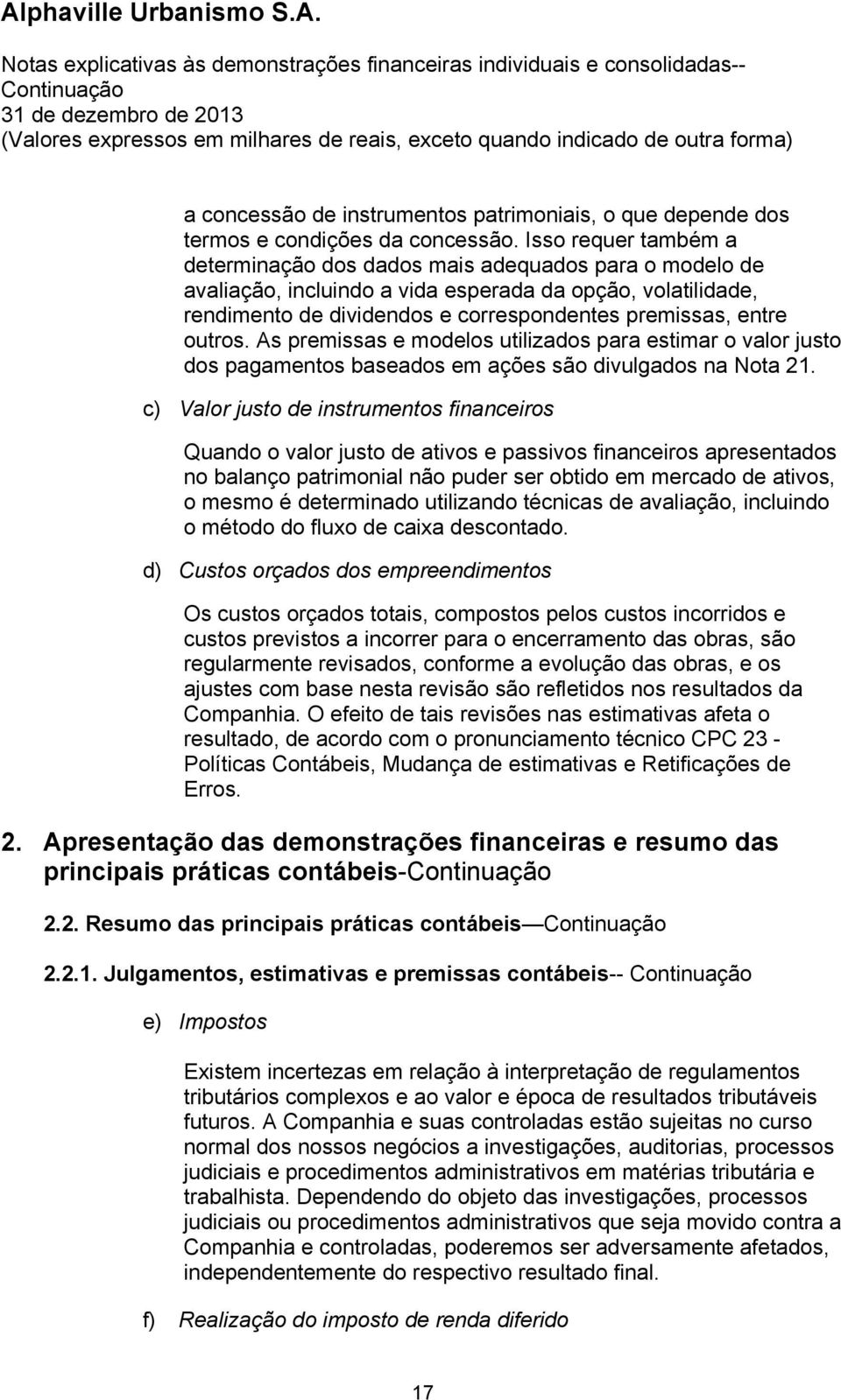 outros. As premissas e modelos utilizados para estimar o valor justo dos pagamentos baseados em ações são divulgados na Nota 21.