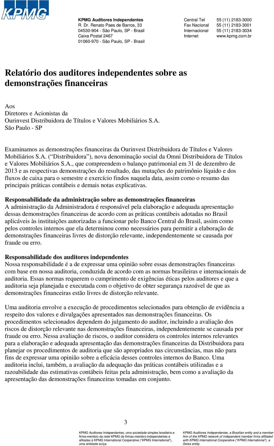 2183-3034 Internet www.kpmg.com.br Relatório dos auditores independentes sobre as demonstrações financeiras Ao