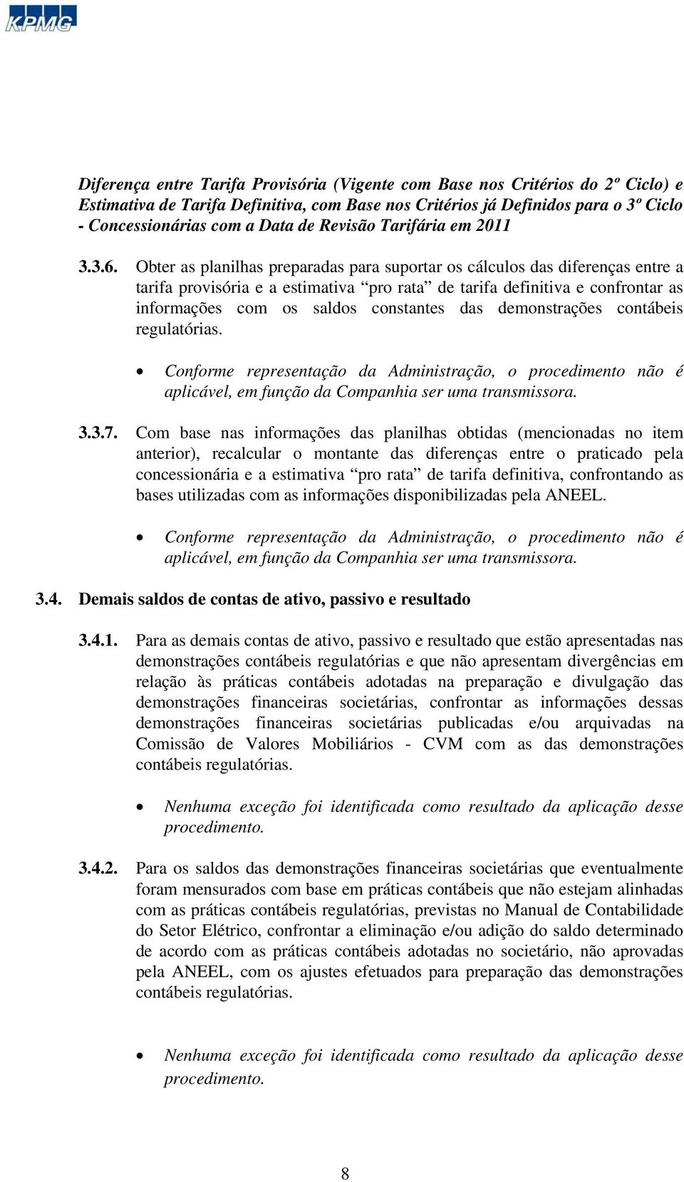 Obter as planilhas preparadas para suportar os cálculos das diferenças entre a tarifa provisória e a estimativa pro rata de tarifa definitiva e confrontar as informações com os saldos constantes das