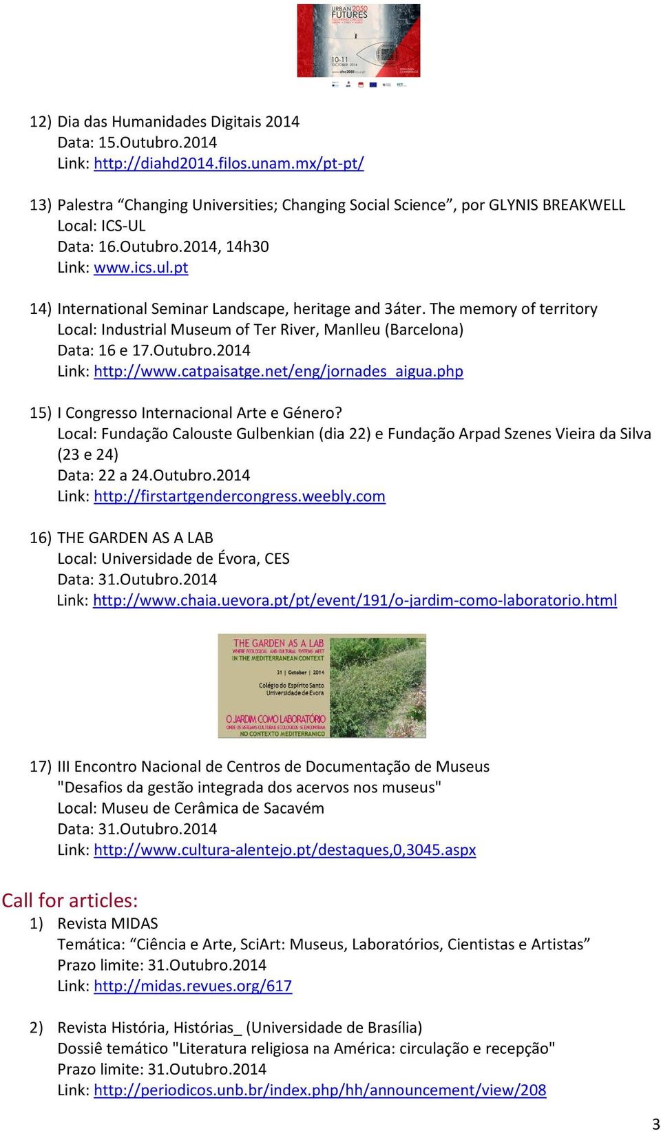 pt 14) International Seminar Landscape, heritage and 3áter. The memory of territory Local: Industrial Museum of Ter River, Manlleu (Barcelona) Data: 16 e 17.Outubro.2014 Link: http://www.catpaisatge.