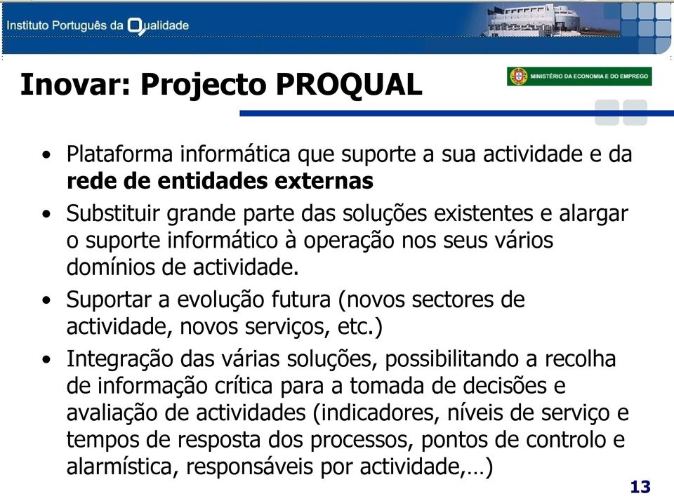 Suportar a evolução futura (novos sectores de actividade, novos serviços, etc.