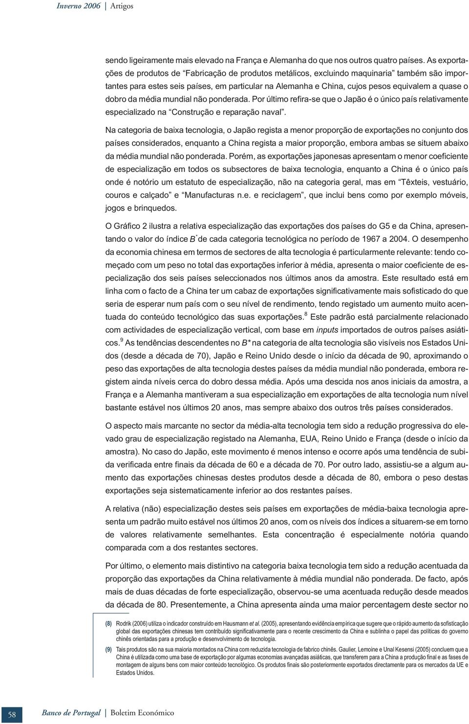 méda mundal não ponderada. Por últmo refra-se que o Japão é o únco país relatvamente especalzado na Construção e reparação naval.