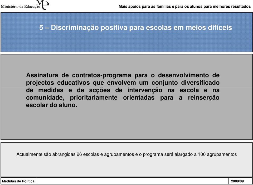 diversificado de medidas e de acções de intervenção na escola e na comunidade, prioritariamente orientadas para a