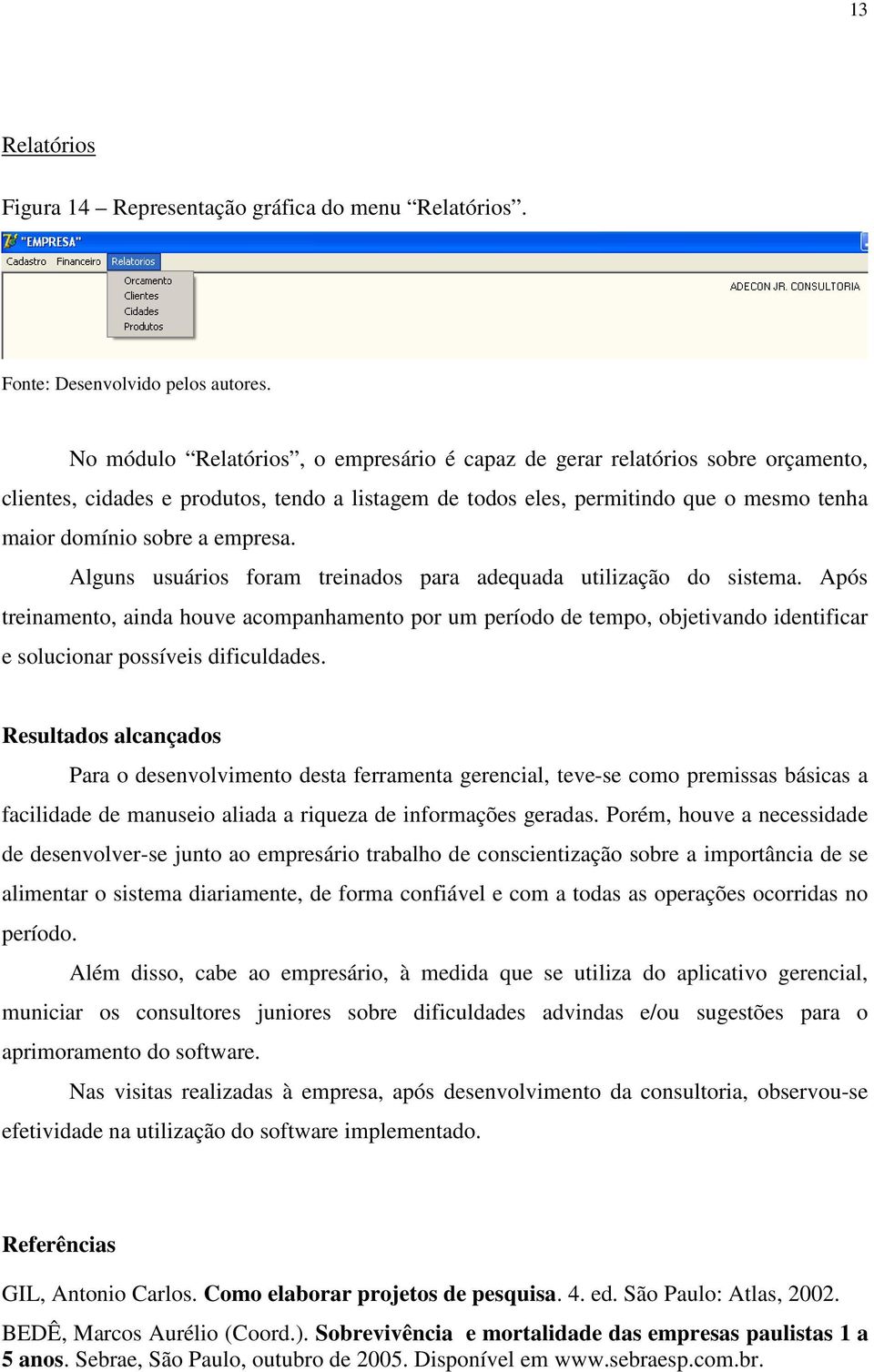 empresa. Alguns usuários foram treinados para adequada utilização do sistema.