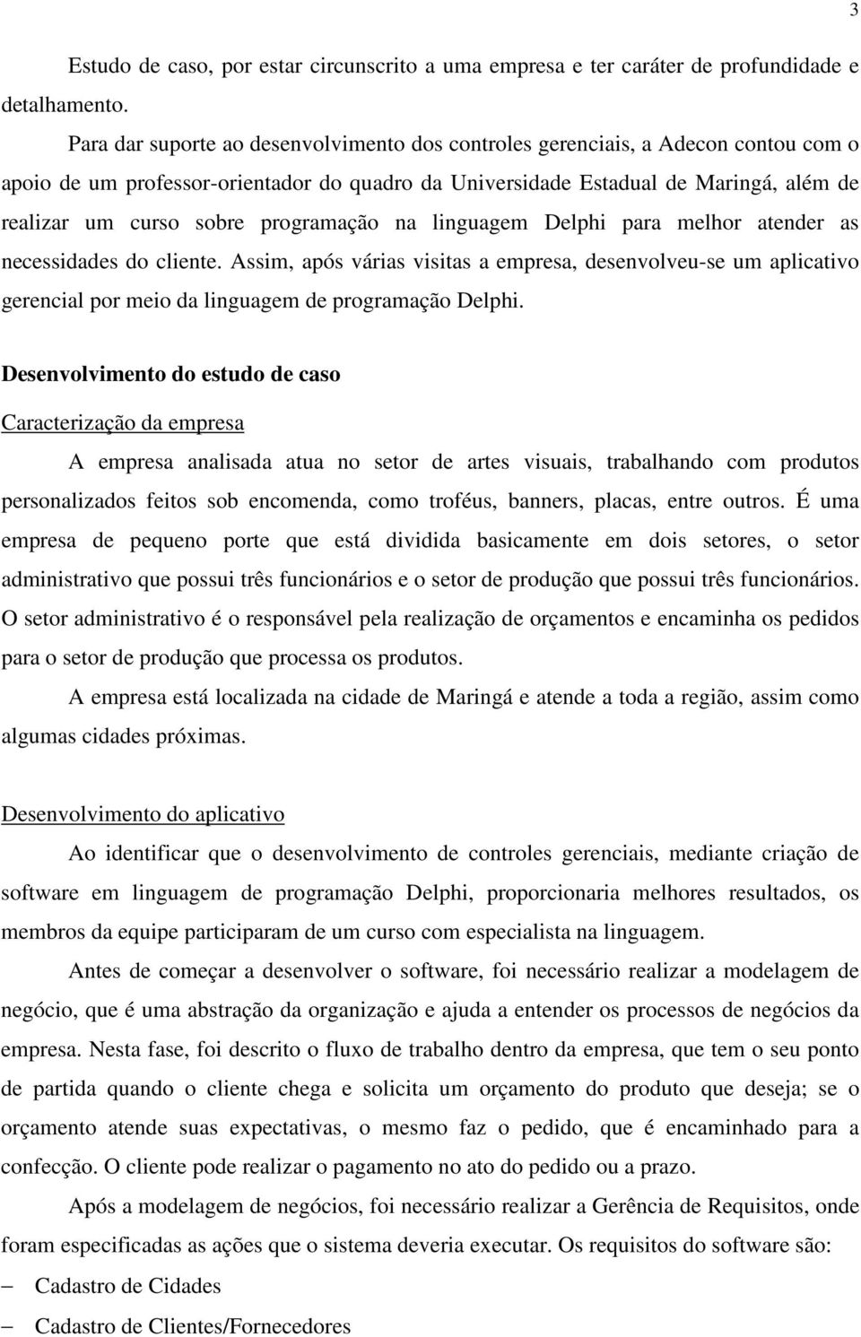 programação na linguagem Delphi para melhor atender as necessidades do cliente.