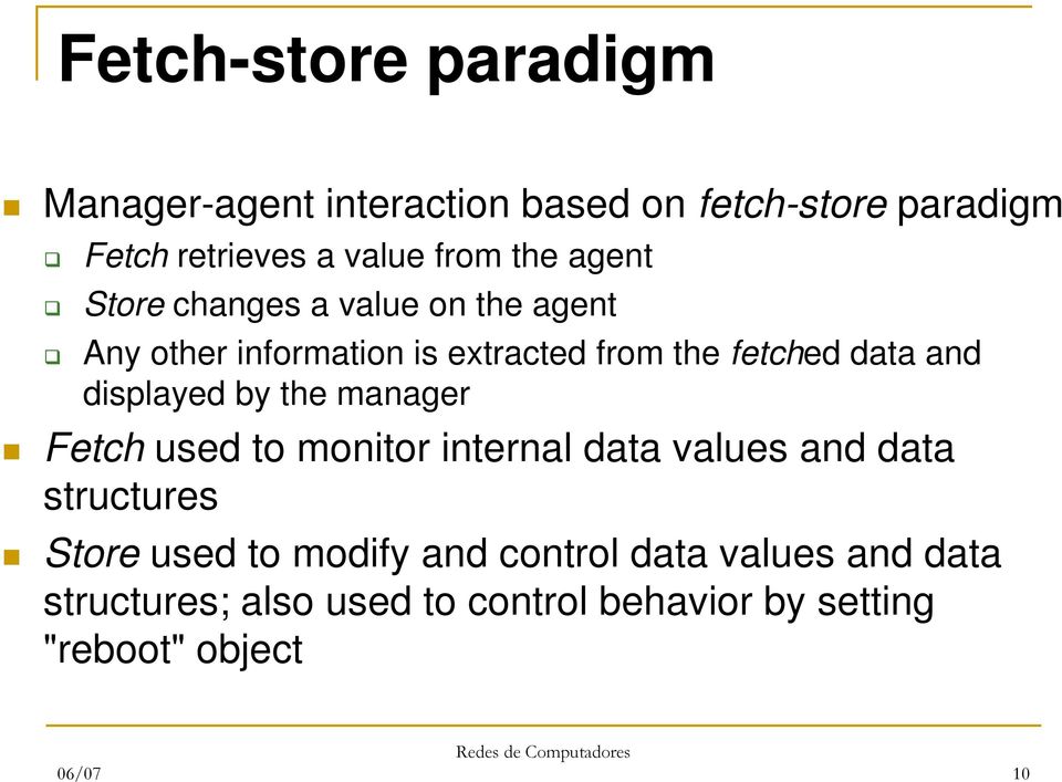 displayed by the manager Fetch used to monitor internal data values and data structures Store used to