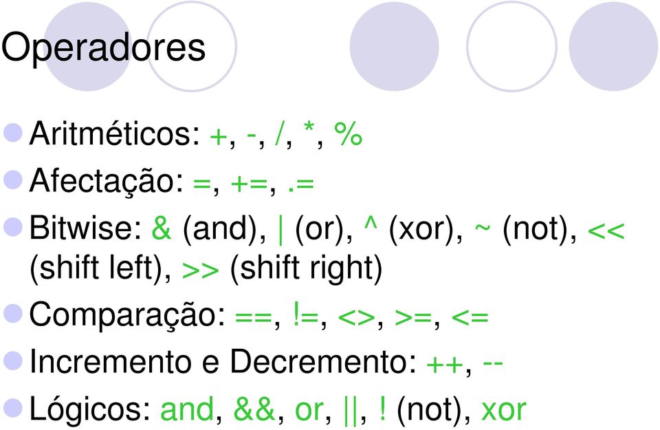 left), >> (shift right) Comparação: ==,!