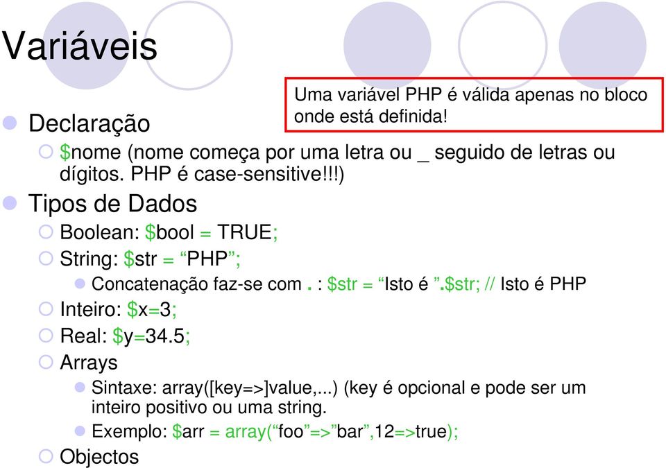 !!) Tipos de Dados Boolean: $bool = TRUE; String: $str = PHP ; Concatenação faz-se com. : $str = Isto é.