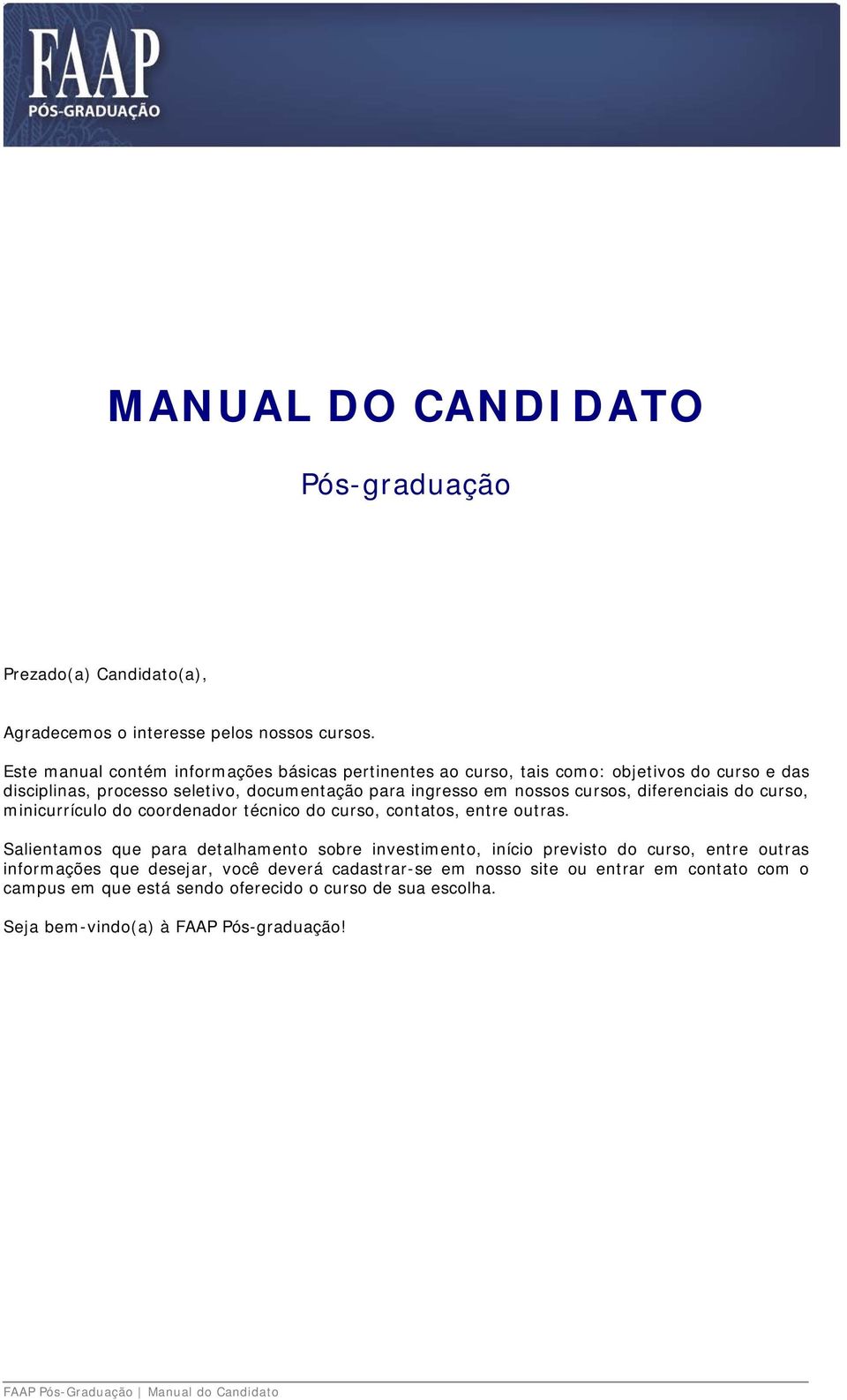 diferenciais do curso, minicurrículo do coordenador técnico do curso, contatos, entre outras.