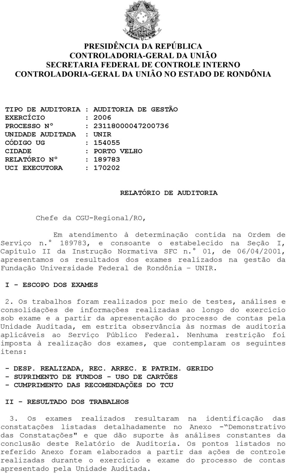 atendimento à determinação contida na Ordem de Serviço n. 189783, e consoante o estabelecido na Seção I, Capítulo II da Instrução Normativa SFC n.