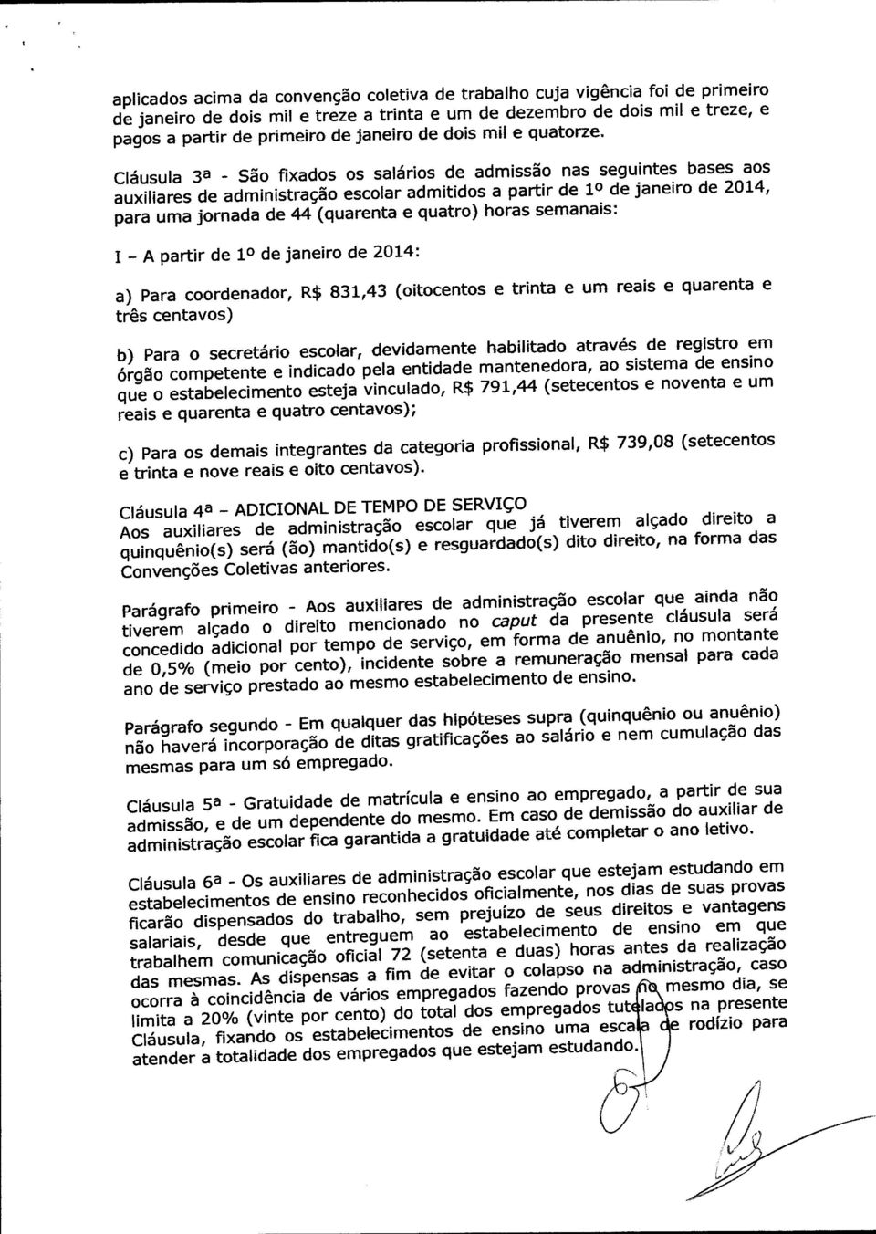 Cláusula 3a - São fixados os salários de admissão nas seguintes bases aos auxiliares de administração escolar admitidos a partir de 1 0 de janeiro de 2014, para uma jornada de 44 (quarenta e quatro)