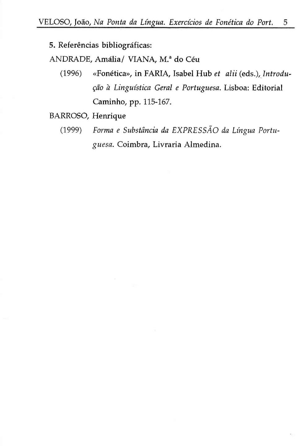 u do Céu (1996) «Fonética», in FARIA, Isabel Hub ef alii (eds.), )ntrodução à Lingr.