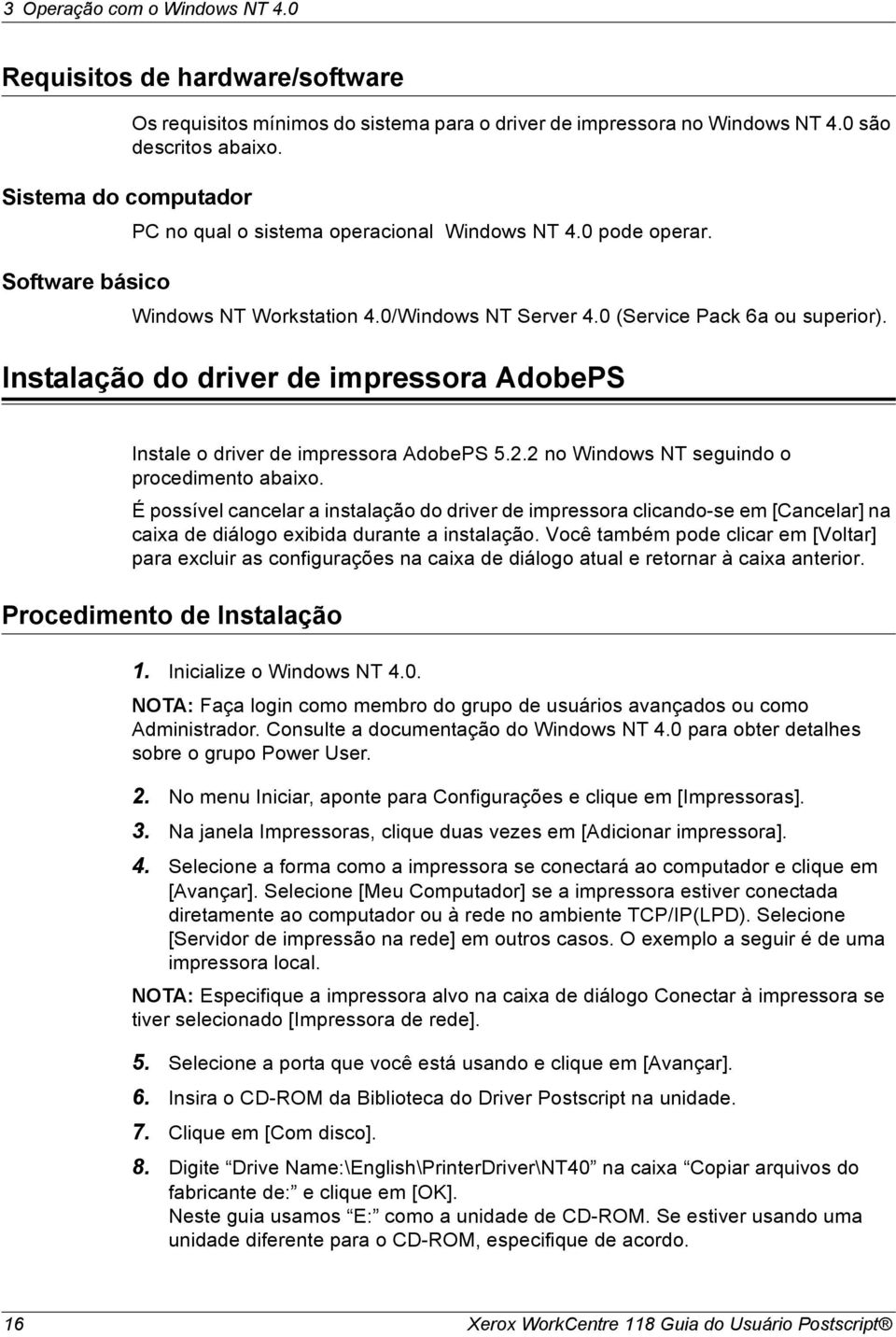 Instalação do driver de impressora AdobePS Instale o driver de impressora AdobePS 5.2.2 no Windows NT seguindo o procedimento abaixo.