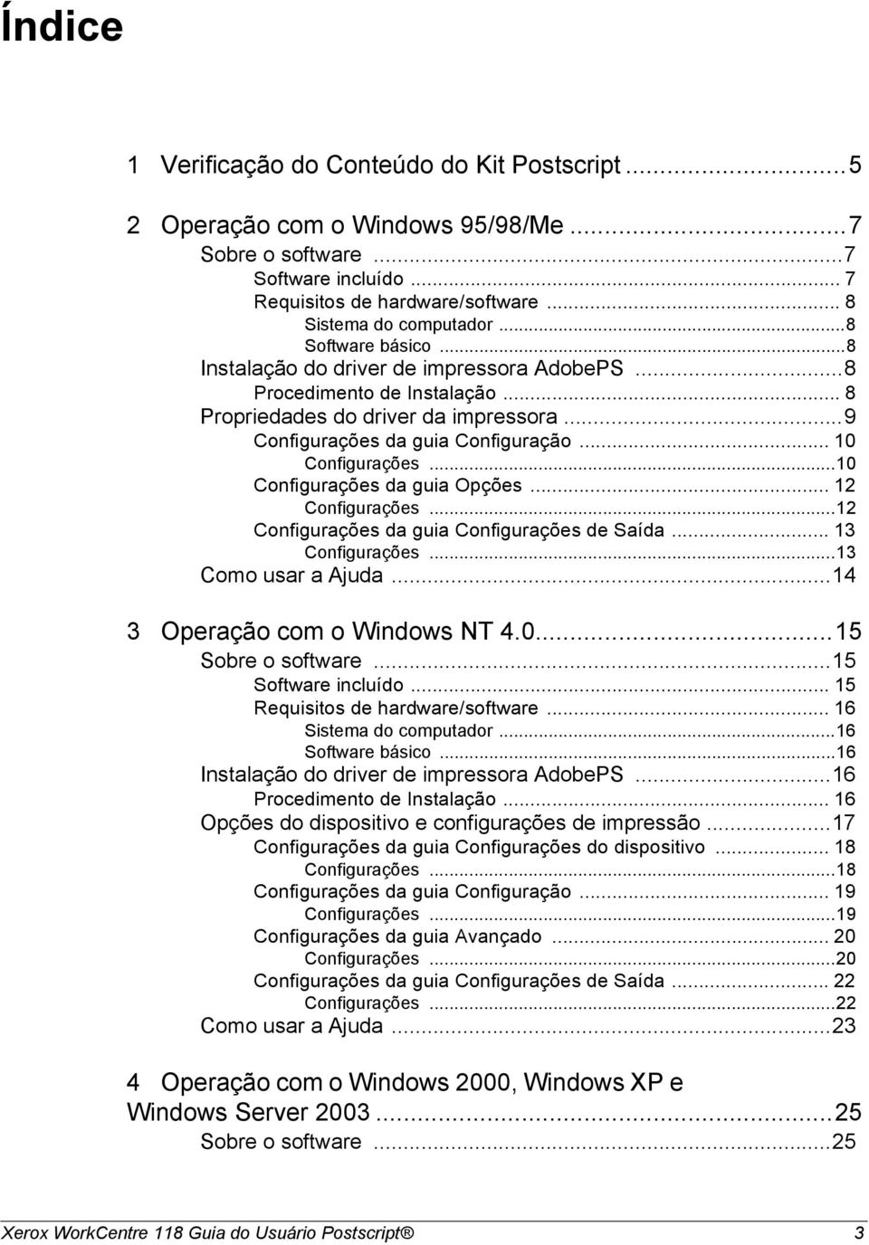 ..10 Configurações da guia Opções... 12 Configurações...12 Configurações da guia Configurações de Saída... 13 Configurações...13 Como usar a Ajuda...14 3 Operação com o Windows NT 4.0...15 Sobre o software.