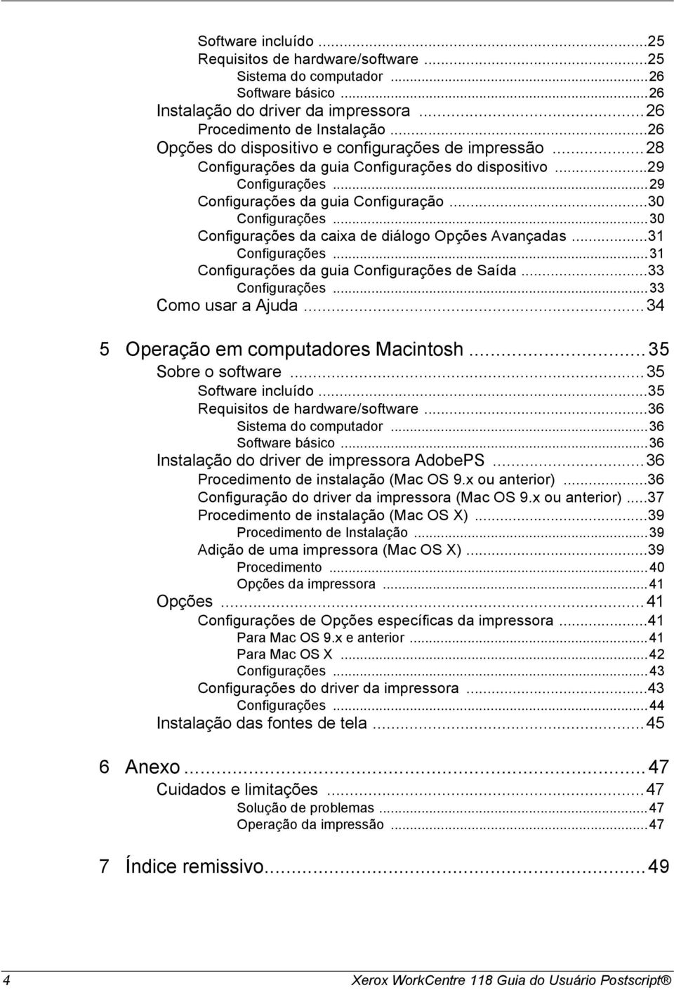 ..30 Configurações da caixa de diálogo Opções Avançadas...31 Configurações...31 Configurações da guia Configurações de Saída...33 Configurações...33 Como usar a Ajuda.