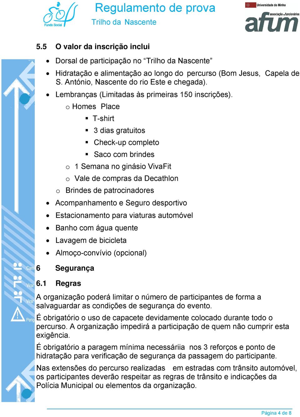 Hmes Place T-shirt 3 dias gratuits Check-up cmplet Sac cm brindes 1 Semana n ginási VivaFit Vale de cmpras da Decathln Brindes de patrcinadres Acmpanhament e Segur desprtiv Estacinament para viaturas