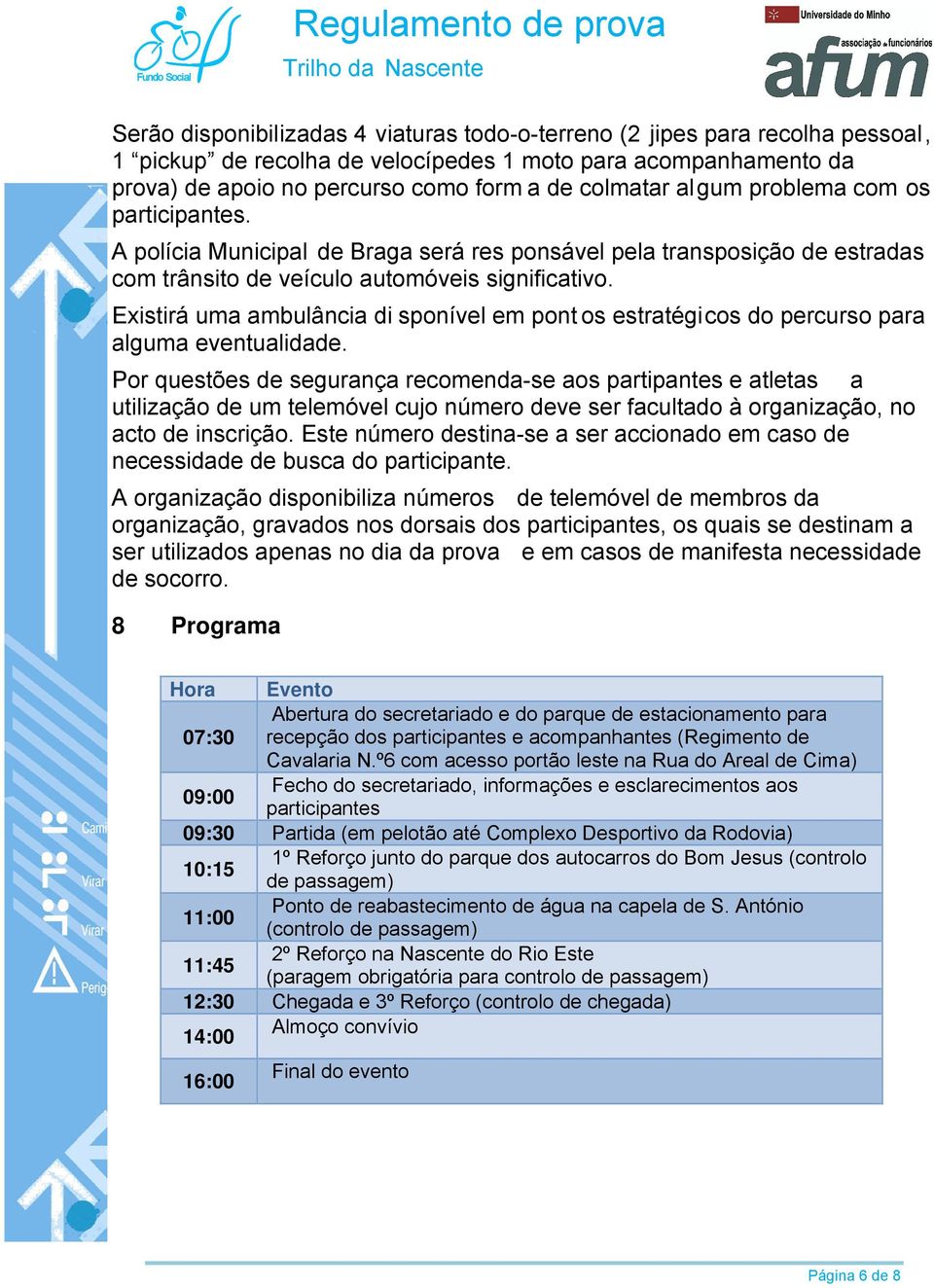 Existirá uma ambulância di spnível em pnt s estratégics d percurs para alguma eventualidade.