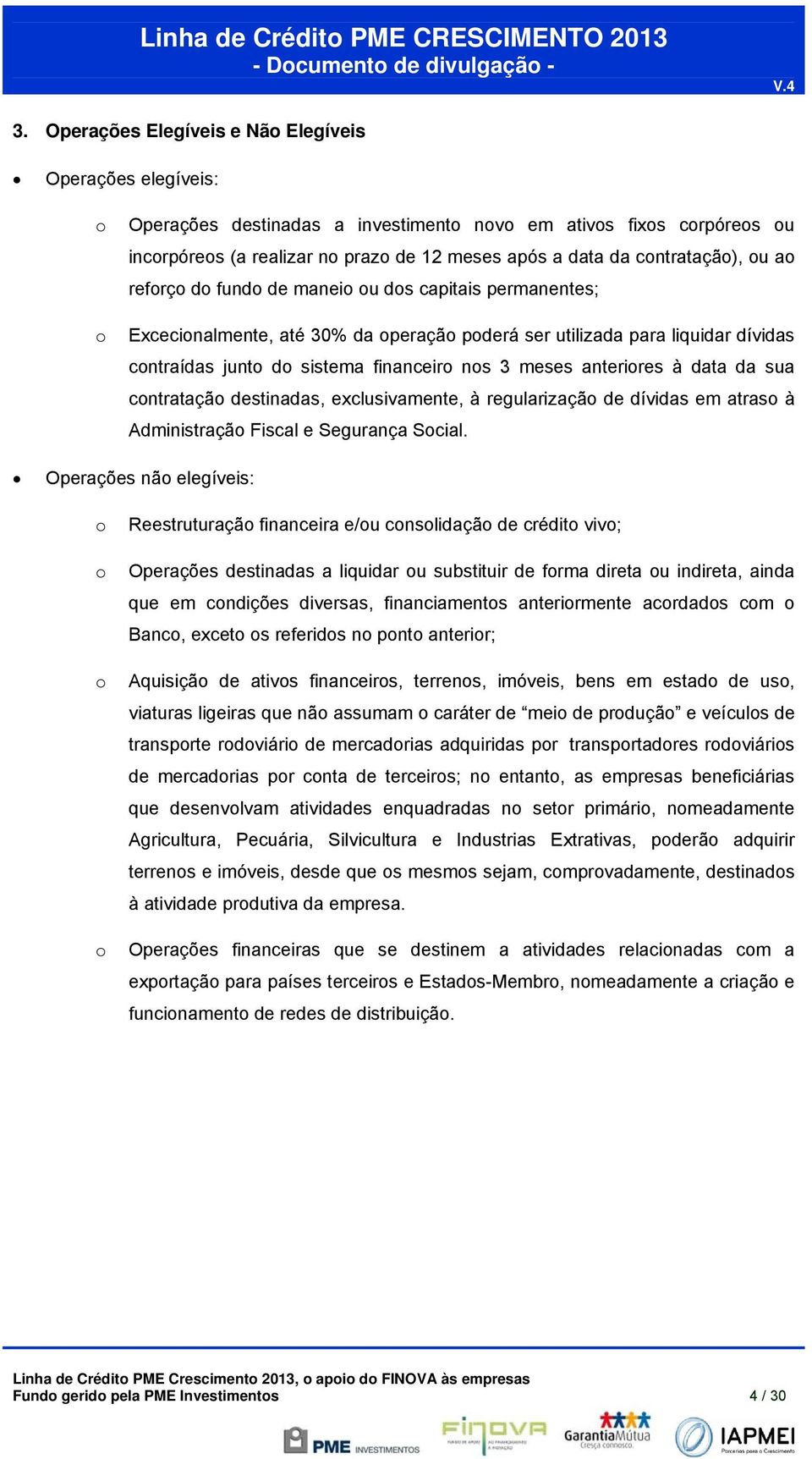 nos 3 meses anteriores à data da sua contratação destinadas, exclusivamente, à regularização de dívidas em atraso à Administração Fiscal e Segurança Social.