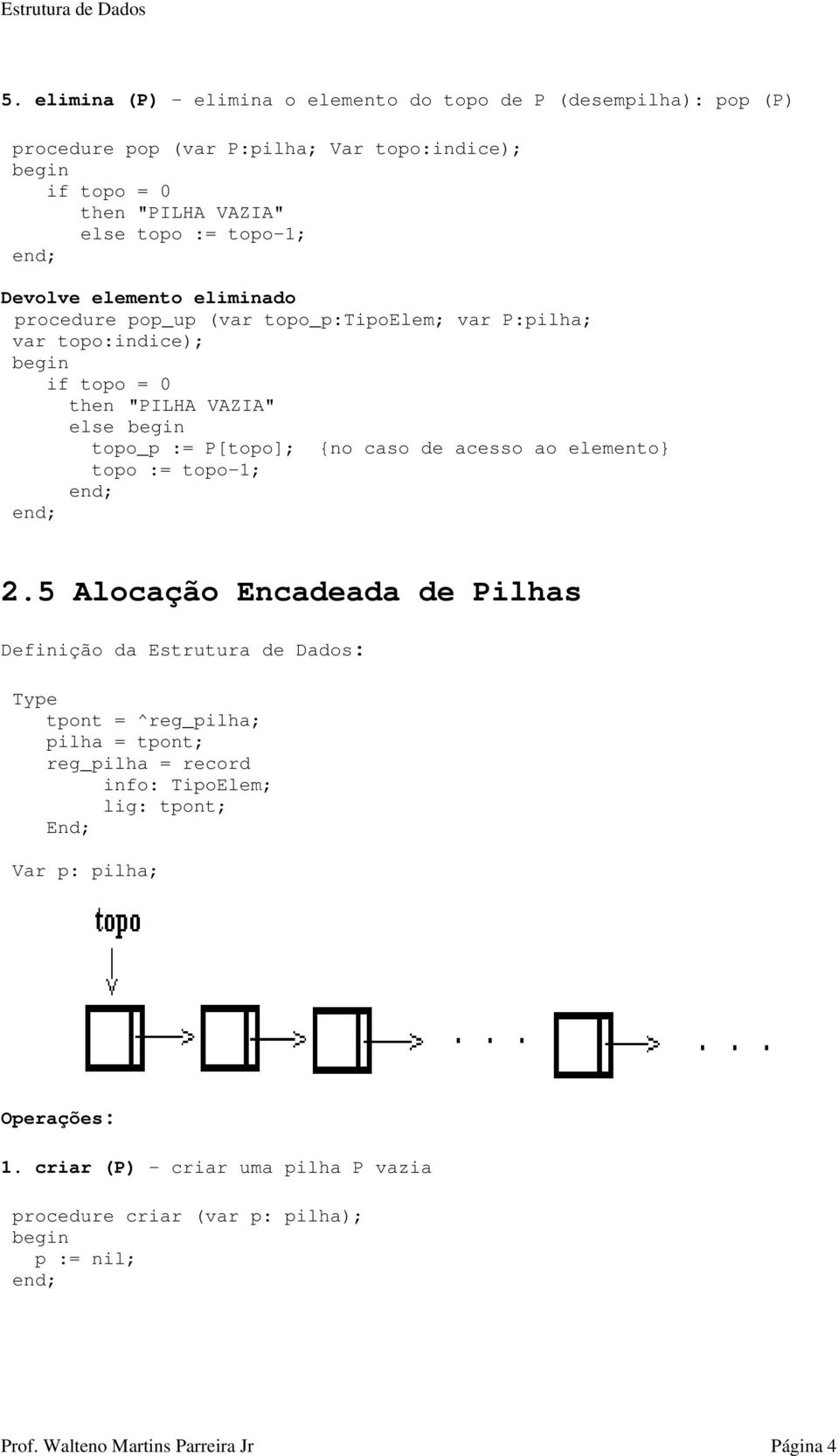 caso de acesso ao elemento} topo := topo-1; 2.