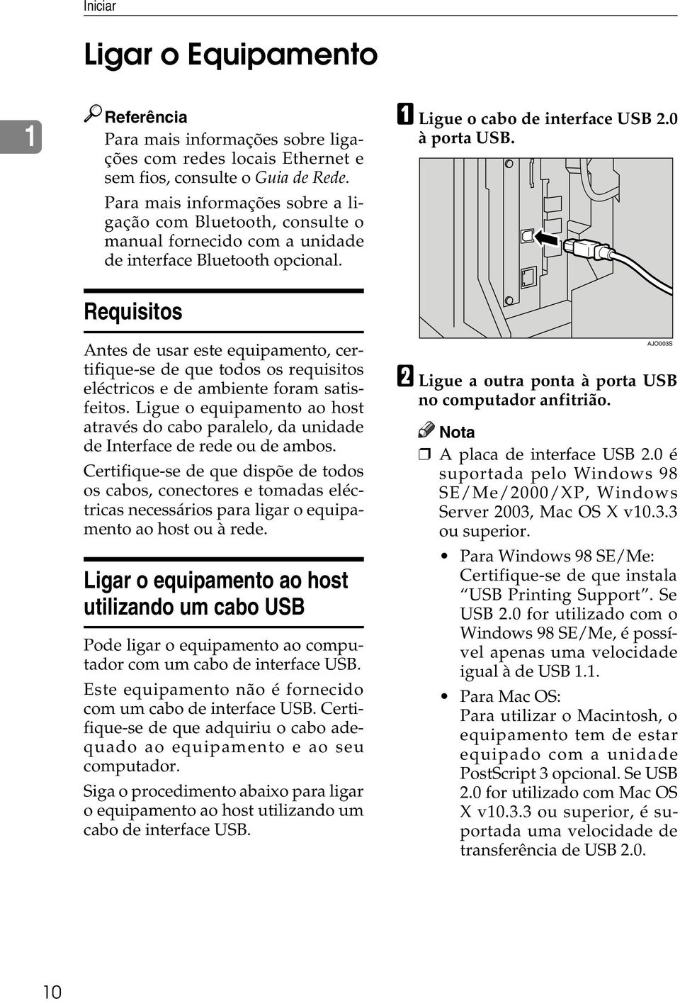 Requisitos Antes de usar este equipamento, certifique-se de que todos os requisitos eléctricos e de ambiente foram satisfeitos.