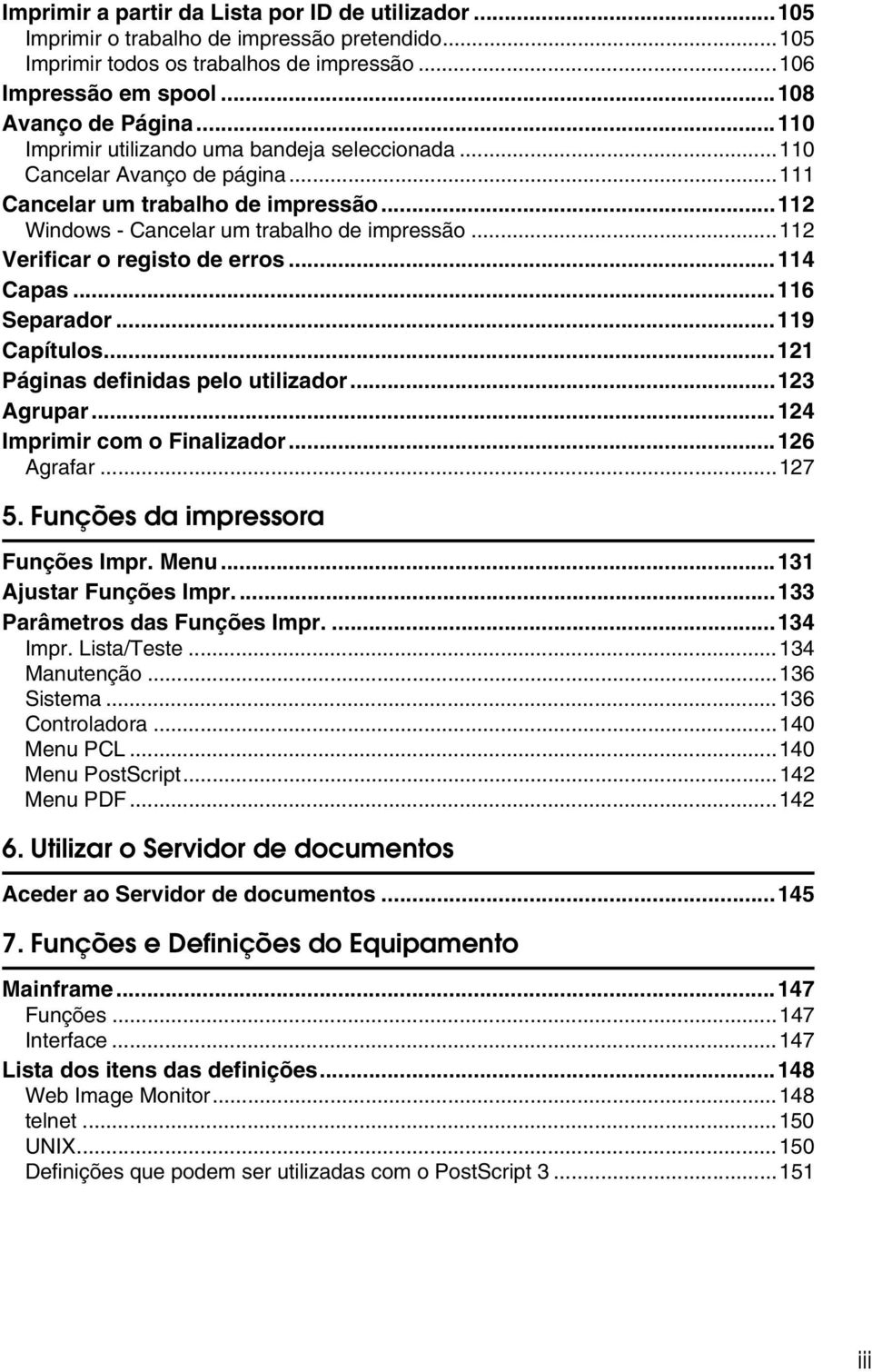 ..112 Verificar o registo de erros...114 Capas...116 Separador...119 Capítulos...121 Páginas definidas pelo utilizador...123 Agrupar...124 Imprimir com o Finalizador...126 Agrafar...127 5.